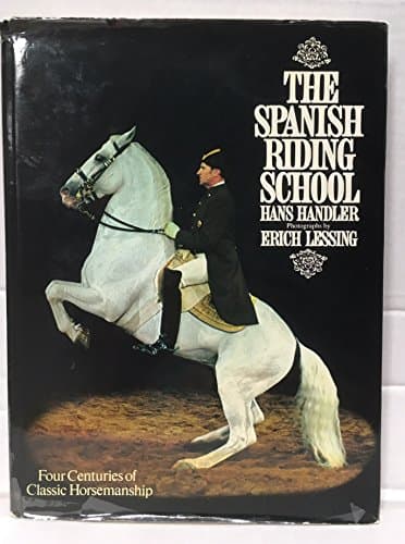 Book cover for The Spanish Riding School: Four Centuries of Classic Horsemanship by Handler, Hans