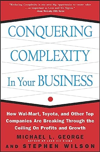 Book cover for Conquering Complexity in Your Business: How Wal-Mart, Toyota, and Other Top Companies Are Breaking Through the Ceiling on Profits and Growth by Michael L. George