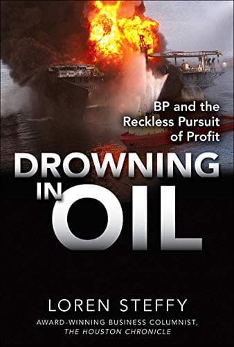 Book cover for Drowning in Oil: BP & the Reckless Pursuit of Profit by Steffy, Loren