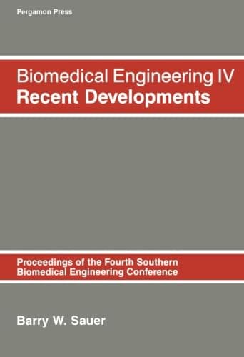 Book cover for Biomedical Engineering IV: Recent Developments: Proceeding of the Fourth Southern Biomedical Engineering Conference (SOUTHERN BIOMEDICAL ENGINEERING CONFERENCE//BIOMEDICAL ENGINEERING) by Sauer, Barry W.