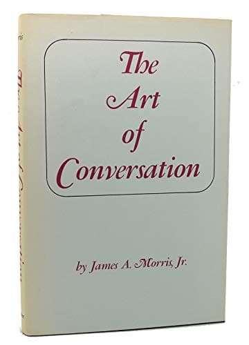 Book cover for The Art of Conversation: Magic Key to Personal and Social Popularity by Morris, James A.