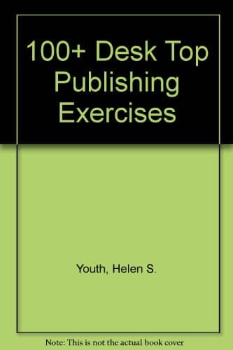 Book cover for 100+ Desktop Publishing Exercises by Youth, Helen