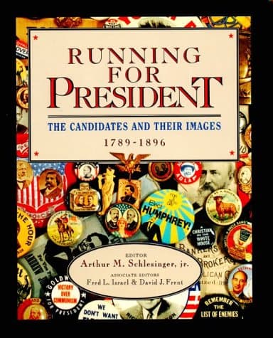 Book cover for Running for President: The Candidates and Their Images, Vol. 1: 1789-1896 by Arthur M., Jr. (editor); Israel, Fred L.