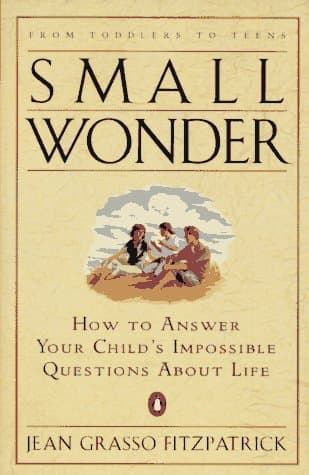 Book cover for Small Wonder: How to Answer Your Child's Impossible Questions About Life by Fitzpatrick, Jean Grasso