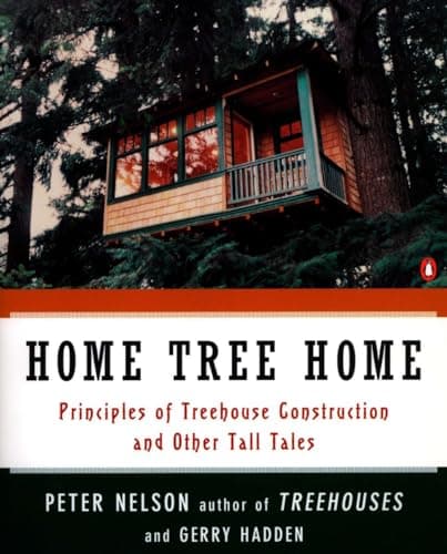 Book cover for Home Tree Home: Principles of Treehouse Construction and Other Tall Tales by Nelson, Peter