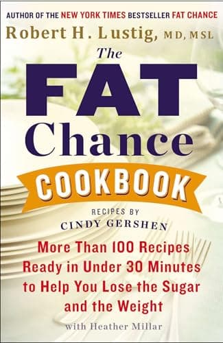 Book cover for The Fat Chance Cookbook: More Than 100 Recipes Ready in Under 30 Minutes to Help You Lose the Sugar and the Weight by Lustig, Robert H.