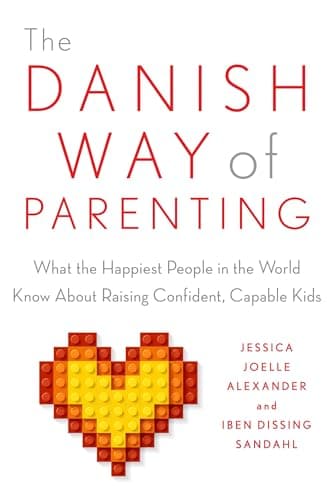Book cover for The Danish Way of Parenting: What the Happiest People in the World Know About Raising Confident, Capable Kids by Alexander, Jessica Joelle