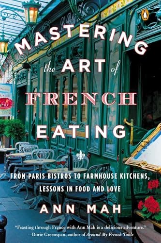 Book cover for Mastering the Art of French Eating: From Paris Bistros to Farmhouse Kitchens, Lessons in Food and Love by Mah, Ann