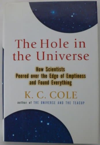 Book cover for The Hole in the Universe: How Scientists Peered over the Edge of Emptiness and Found Everything by Cole, K. C.