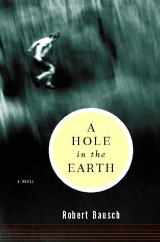 Book cover for A Hole in the Earth by Bausch, Robert