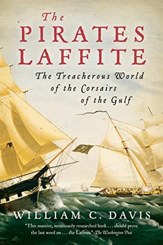 Book cover for The Pirates Laffite: The Treacherous World of the Corsairs of the Gulf by Davis, William C.
