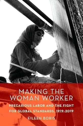 Book cover for Making the Woman Worker: Precarious Labor and the Fight for Global Standards, 1919-2019 by Boris, Eileen
