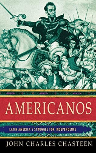 Book cover for Americanos: Latin America's Struggle for Independence (Pivotal Moments in World History) by Chasteen, John Charles