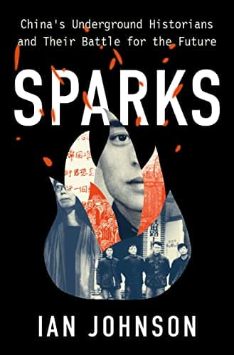 Book cover for Sparks: China's Underground Historians and their Battle for the Future by Johnson, Ian