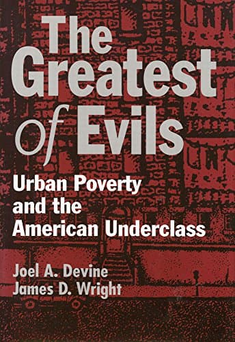Book cover for The Greatest of Evils: Urban Poverty and the American Underclass (Social Institutions and Social Change) by Devine, Joel A.