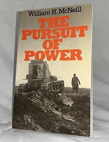 Book cover for The Pursuit of Power: Technology, Armed Force, and Society since A.D. 1000 by McNeill, William H.