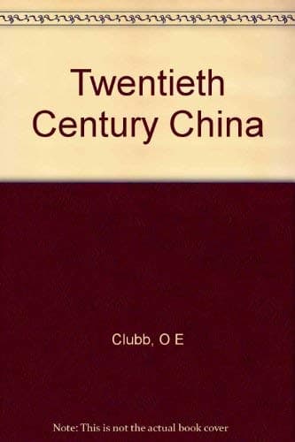 Book cover for 20th Century China by Clubb, Oliver Edmund