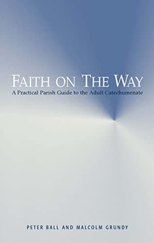 Book cover for Faith on the Way: A Practical Parish Guide to the Adult Catechumenate by Ball, Peter