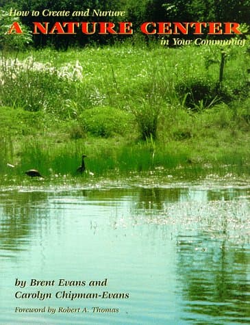 Book cover for How to Create and Nurture a Nature Center in Your Community by Brent Evans