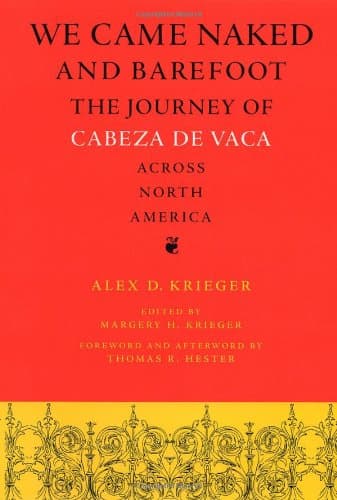 Book cover for We Came Naked and Barefoot: The Journey of Cabeza de Vaca across North America (Texas Archaeology and Ethnohistory Series) by Krieger, Alex D.