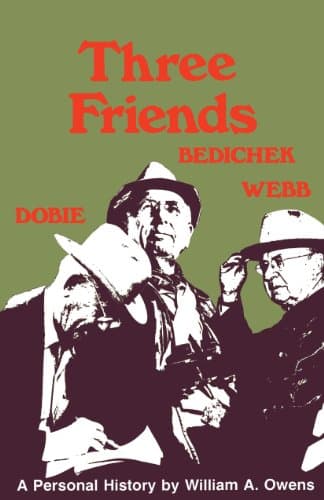 Book cover for Three Friends: Roy Bedichek, J. Frank Dobie, Walter Prescott Webb by Owens, William A.