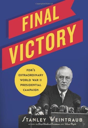 Book cover for FINAL VICTORY: FDR's Extraordinary World War II Presidential Campaign by Weintraub, Stanley