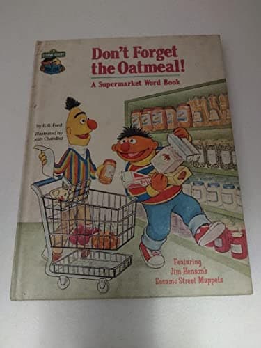 Book cover for Don't Forget the Oatmeal! (A Supermarket Word Book) Featuring Jim Henson's Sesame Street Muppets by Ford, B. G.