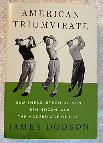 Book cover for American Triumvirate: Sam Snead, Byron Nelson, Ben Hogan, and the Modern Age of Golf by Dodson, James