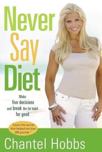 Book cover for Never Say Diet: Make Five Decisions and Break the Fat Habit for Good by Hobbs, Chantel
