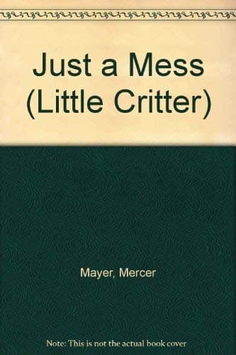 Book cover for Just a Mess (Little Critter) by Mayer, Mercer