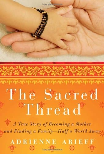 Book cover for The Sacred Thread: A True Story of Becoming a Mother and Finding a Family--Half a World Away by Arieff, Adrienne