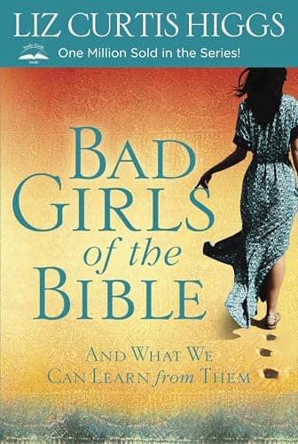 Book cover for Bad Girls of the Bible: And What We Can Learn from Them by Higgs, Liz Curtis