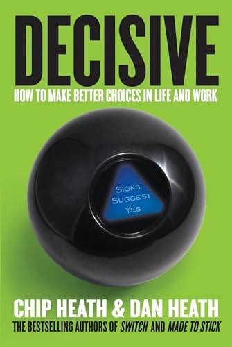 Book cover for Decisive: How to Make Better Choices in Life and Work by Heath, Chip