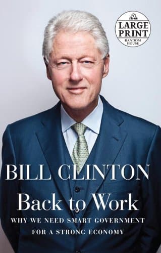 Book cover for Back to Work: Why We Need Smart Government for a Strong Economy (Random House Large Print) by Clinton, Bill