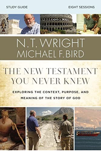 Book cover for The New Testament You Never Knew Bible Study Guide: Exploring the Context, Purpose, and Meaning of the Story of God by Wright, N. T.