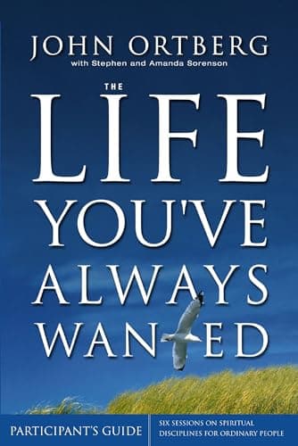 Book cover for The Life You've Always Wanted Participant's Guide: Six Sessions on Spiritual Disciplines for Ordinary People (Groupware) by Ortberg, John