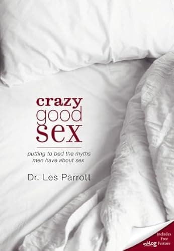 Book cover for Crazy Good Sex: Putting to Bed the Myths Men Have about Sex by Les Parrott