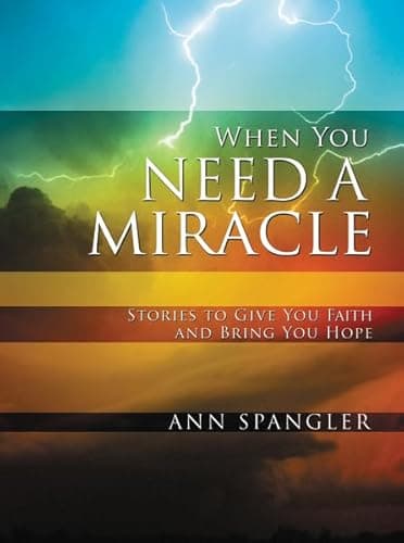 Book cover for When You Need a Miracle: Stories to Give You Faith and Bring You Hope by Spangler, Ann