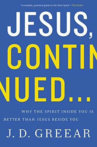 Book cover for Jesus, Continued...: Why the Spirit Inside You Is Better than Jesus Beside You by Greear, J.D.