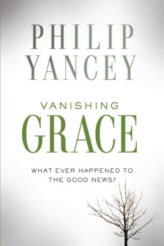 Book cover for Vanishing Grace: What Ever Happened to the Good News? by Yancey, Philip