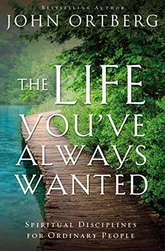Book cover for The Life You've Always Wanted: Spiritual Disciplines for Ordinary People by Ortberg, John