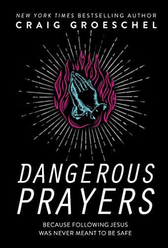 Book cover for Dangerous Prayers: Because Following Jesus Was Never Meant to Be Safe by Groeschel, Craig