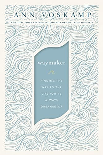 Book cover for WayMaker: Finding the Way to the Life You’ve Always Dreamed Of by Voskamp, Ann