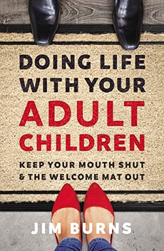 Book cover for Doing Life with Your Adult Children: Keep Your Mouth Shut and the Welcome Mat Out by Burns  Ph.D, Jim