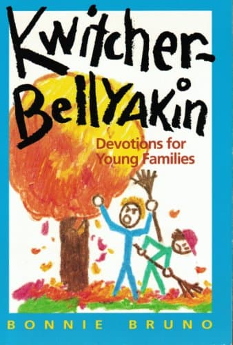 Book cover for Kwitcherbellyakin: Devotions for Young Families by Bruno, Bonnie