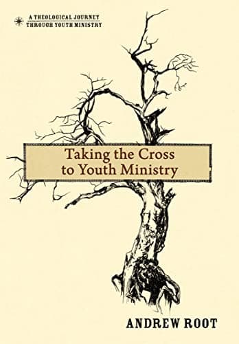 Book cover for Taking the Cross to Youth Ministry (A Theological Journey Through Youth Ministry) by Root, Andrew