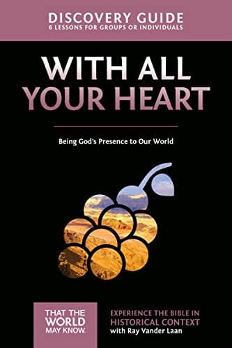 Book cover for With All Your Heart Discovery Guide: Being God's Presence to Our World (10) (That the World May Know) by Vander Laan, Ray