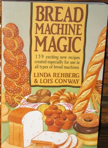 Book cover for Bread Machine Magic: 139 Exciting New Recipes Created Especially for Use in All Types of Bread Machines by Rehberg, Linda