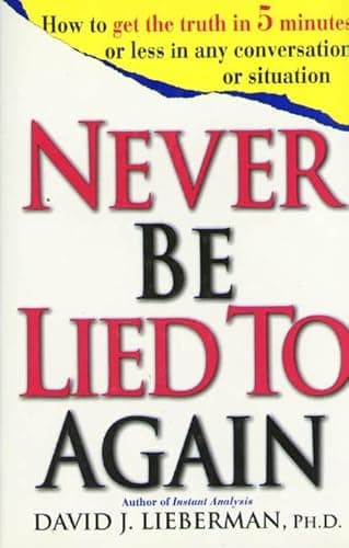 Book cover for Never Be Lied to Again: How to Get the Truth In 5 Minutes Or Less In Any Conversation Or Situation by David J. Lieberman
