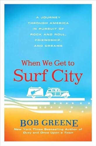 Book cover for When We Get to Surf City: A Journey Through America in Pursuit of Rock and Roll, Friendship, and Dreams by Greene, Bob